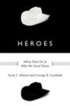 [Introduction to] Heroes: What They Do & Why We Need Them by Scott T. Allison and George R. Goethals
