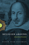 [Introduction to] Religion Around Shakespeare by Peter Iver Kaufman