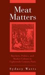 [Introduction to] Meat Matters: Butchers, Politics, and Market Culture in Eighteenth-Century Paris by Sydney Watts