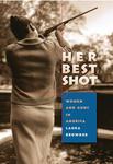 [Introduction to] Her Best Shot: Women and Guns in America by Laura Browder