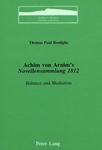[Introduction to] Achim von Arnim's Novellensammlung 1812: Balance and Mediation by Thomas Paul Bonfiglio