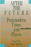 [Introduction to] After the Future: Postmodern Times and Places