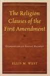 [Introduction to] The Religion Clauses of the First Ammendment: Guarantees of States' Rights? by Ellis M. West