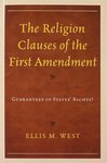 [Introduction to] The Religion Clauses of the First Ammendment: Guarantees of States' Rights?