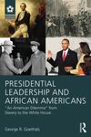 [Introduction to] Presidential Leadership and African Americans: "An American Dilemma" from Slavery to the White House by George R. Goethals