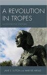 [Introduction to] A Revolution in Tropes: Alloiostrophic Rhetoric by Jane S. Sutton and Mari Lee Mifsud