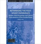 [Introduction to] Rethinking the Post-Soviet Experience: Markets, Moral Economies, and Cultural Contradictions of Post-Socialist Russia by Jeffrey K. Hass