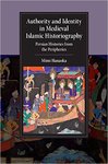 [Introduction to] Authority and Identity in Medieval Islamic Historiography: Persian Histories from the Peripheries by Mimi Hanaoka