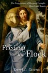 [Introduction to] Feeding the Flock: The Foundations of Mormon Thought: Church and Praxis by Terryl L. Givens