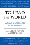 [Introduction to] To Lead the World: American Strategy after the Bush Doctrine by Melvyn P. Leffler and Jeffrey W. Legro