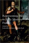 [Introduction to] Representing Heresy in Early Modern France by Gabriella Scarlatta and Lidia Radi