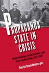 [Introduction to] Propaganda State in Crisis: Soviet Ideology, Indoctrination, and Terror under Stalin, 1927-1941 by David Brandenberger
