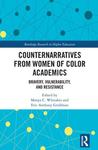 [Introduction to] Counternarratives from Women of Color Academics: Bravery, Vulnerablility and Resistance by Manya C. Whitaker and Eric Anthony Grollman