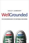 [Introduction to] Well-Grounded: The Neurobiology of Rational Decisions by Kelly Lambert