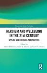[Introduction to] Heroism and Wellbeing in the 21st Century: Applied and Emerging Perspectives by Olivia Efthimiou, Scott T. Allison, and Zeno E. Franco