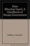 [Introduction to] Diné Bibeehaz'aanii: A Handbook of Navajo Government by David E. Wilkins