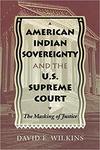 [Introduction to] American Indian Sovereignty and the U.S. Supreme Court: The Masking of Justice by David E. Wilkins