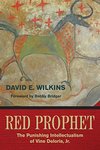 [Introduction to] Red Prophet: The Punishing Intellectualism of Vine Deloria Jr. by David E. Wilkins