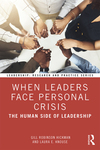 When Leaders Face Personal Crisis: The Human Side of Leadership by Gill Robinson Hickman and Laura E. Knouse