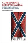 [Introduction to] Confederate Exceptionalism: Civil War Myth and Memory in the Twenty-First Century by Nicole Maurantonio