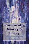 Communicating Memory & History by Nicole Maurantonio and David W. Parks