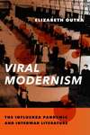 [Chapter 1 from] Viral Modernism: The Influenza Pandemic and Interwar Literature by Elizabeth Outka
