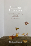 [Introduction to] Animate Literacies: Literature, Affect, and the Politics of Humanism by Nathan Snaza