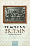 [Introduction to] Teaching Britain: Elementary Teachers and the State of the Everyday, 1846-1906 by Christopher Bischof