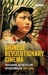 [Introduction to] Chinese Revolutionary Cinema: Propaganda, Aesthetics and Internationalism 1949-1966, Volume 48 by Jessica Ka Yee Chan