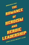 [Introduction to] The Romance of Heroism and Heroic Leadership by George R. Goethals and Scott T. Allison