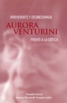 Irreverente y desmesurada: Aurora Venturini frente a la crítica by Karina Elizabeth Vázquez and Claudia García