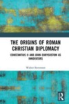 [Preface to] The Origins of Roman Christian Diplomacy: Constantius II and John Chrysostom as Innovators by Walter Stevenson