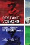 Distant Viewing: Computational Exploration of Digital Images