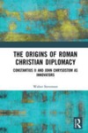 [Preface to] The Origins of Roman Christian Diplomacy: Constantius II and John Chrysostom as Innovators