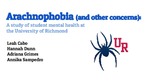 Arachnophobia (and other concerns): A Study of Student Mental Health at the University of Richmond by Leah Cabo, Hannah Dunn, Adriana Grimes, and Annika Sampedro